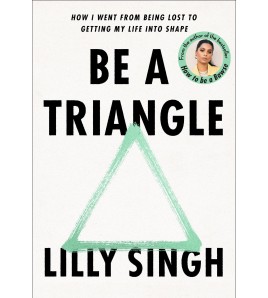 Be a Triangle BY Lilly Singh