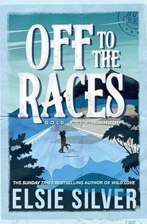 Off to the Races by Elsie Silver (Gold Rush Ranch 1)