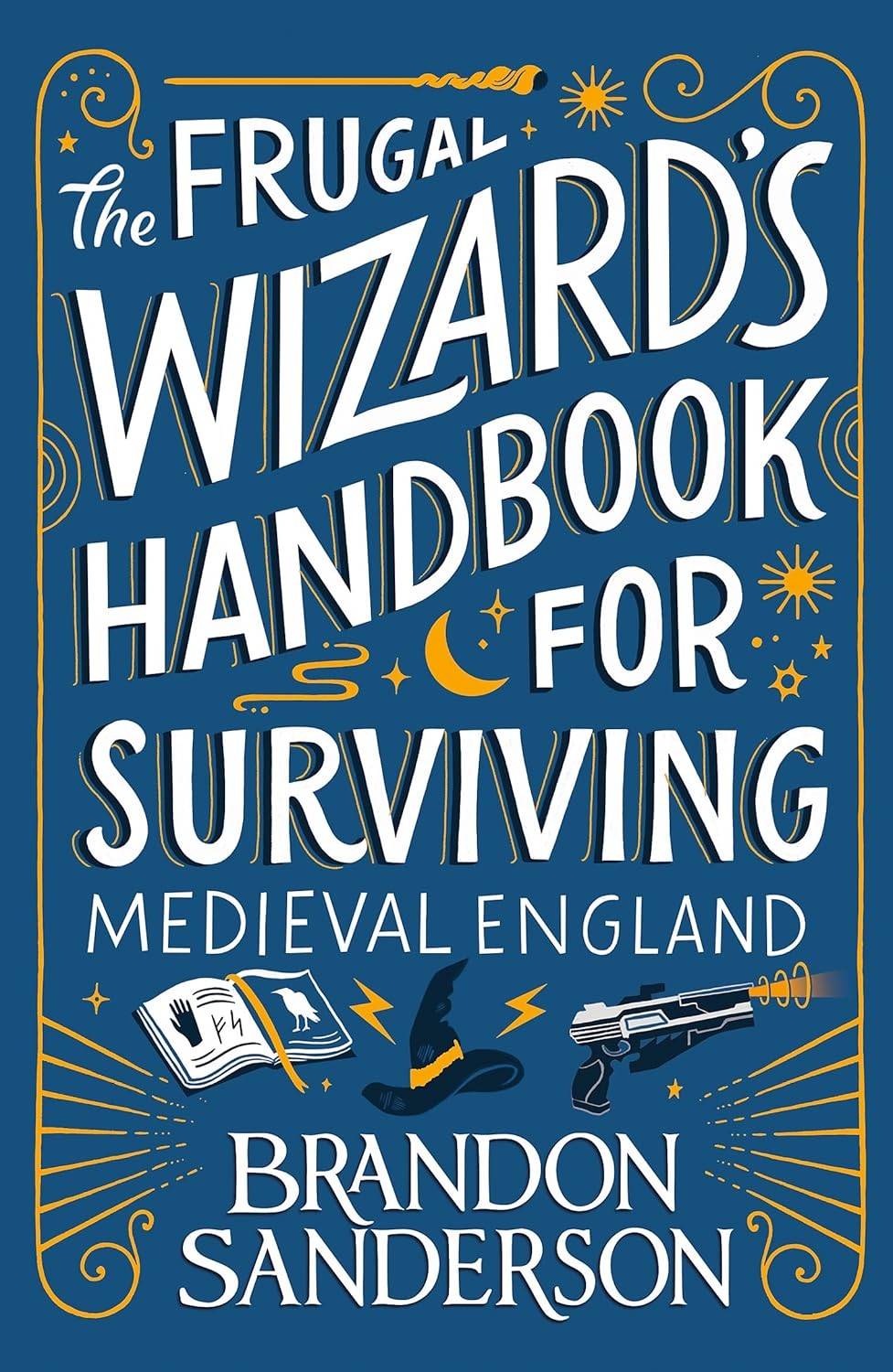 The Frugal Wizard’s Handbook for Surviving Medieval England by Brandon Sanderson
