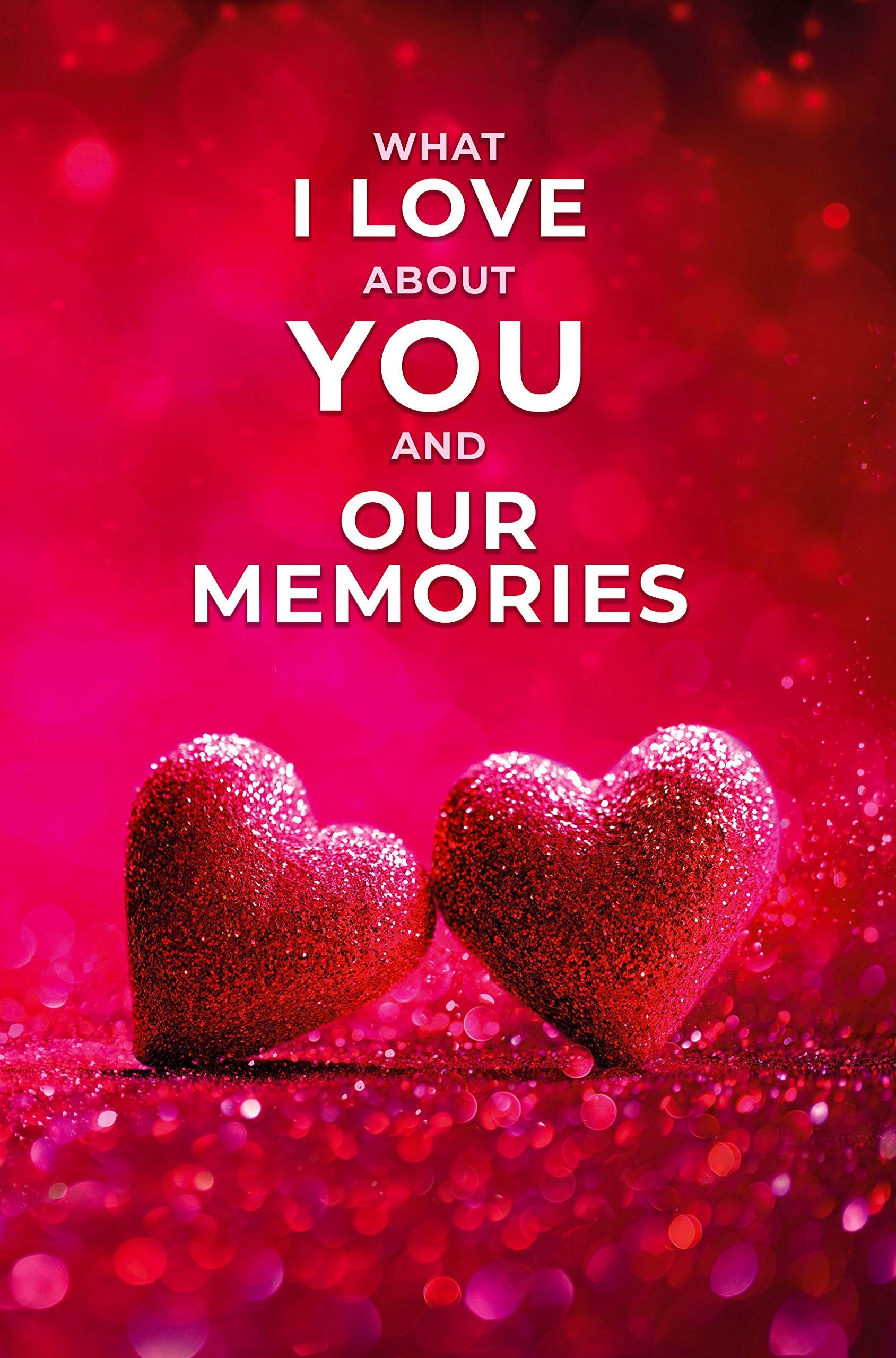 What I Love About You and Our Memories